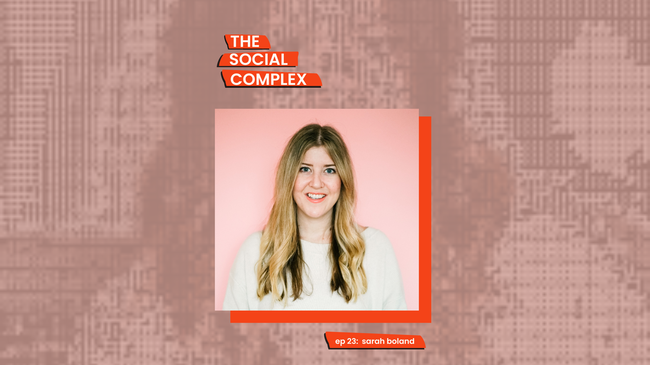 Sarah Boland on the Social Complex Podcast